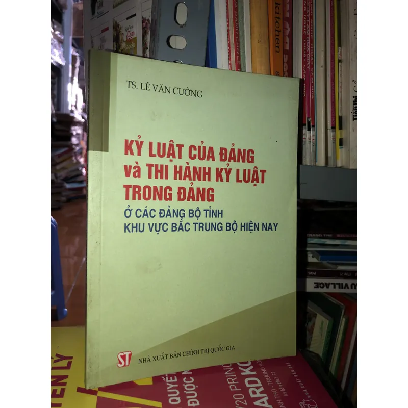 Kỷ luật của Đảng và thi hành kỷ luật trong Đảng ở các Đảng bộ tỉnh khu vực Bắc Trung Bộ… 711604