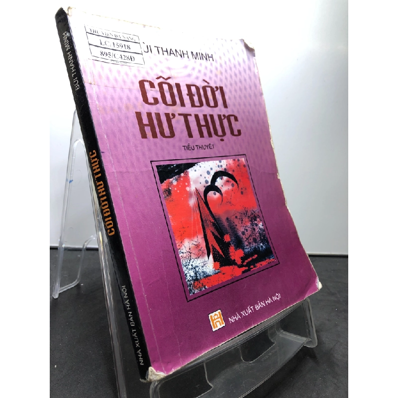 Cõi đời hư thực mới 80% ố bẩn có dấu mộc và viết nhẹ trang đầu 2009 Bùi Thanh Minh HPB0906 SÁCH VĂN HỌC 459326