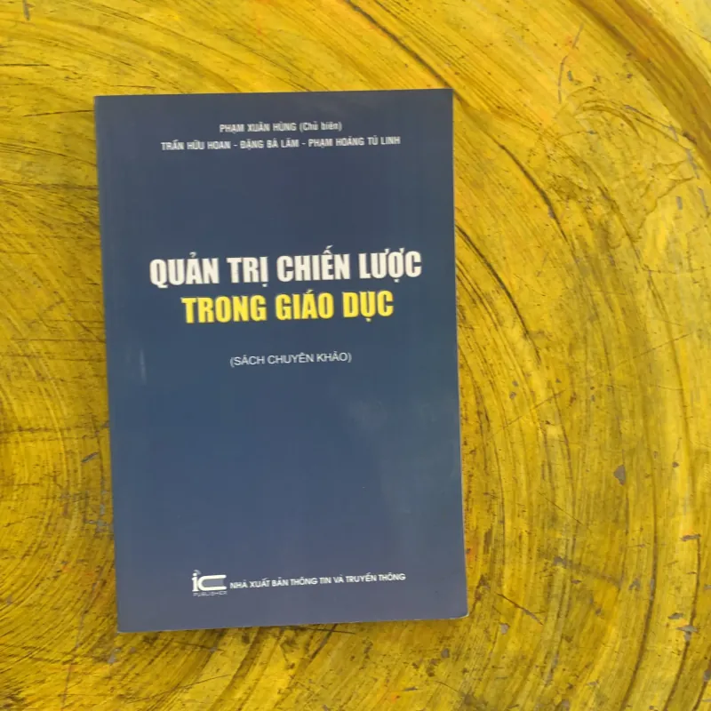 QUẢN TRỊ CHIẾN LƯỢC TRONG GIÁO DỤC SÁCH CHUYÊN KHẢO - chủ biên PHẠM XUÂN HÙNG 956898