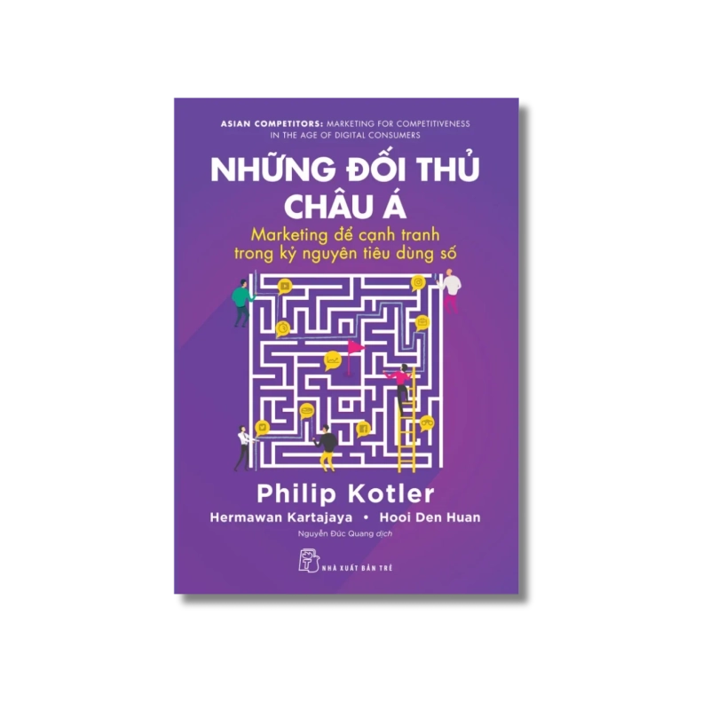 Những đối thủ châu Á: Marketing để cạnh tranh trong kỷ nguyên tiêu dùng số - Philip Kotler ; Hermawan Kartajaya ; Hooi Den Huan 723945