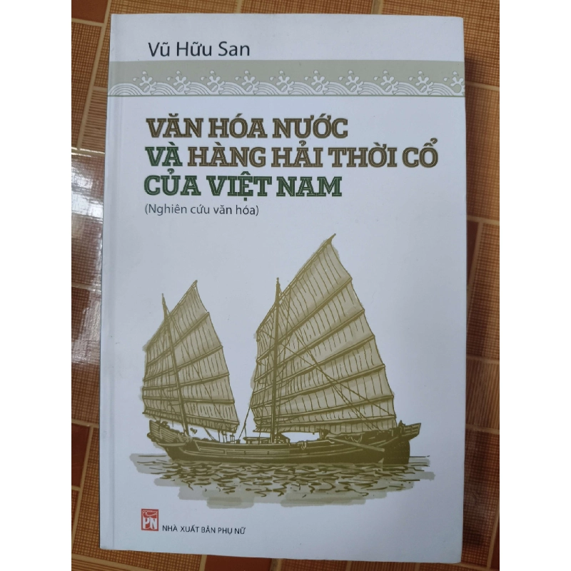 Văn hóa nước và hàng hải thời cổ của Việt Nam - 2017 - 626 trang Sách lịch sử - triết học ANTQ3101 789951