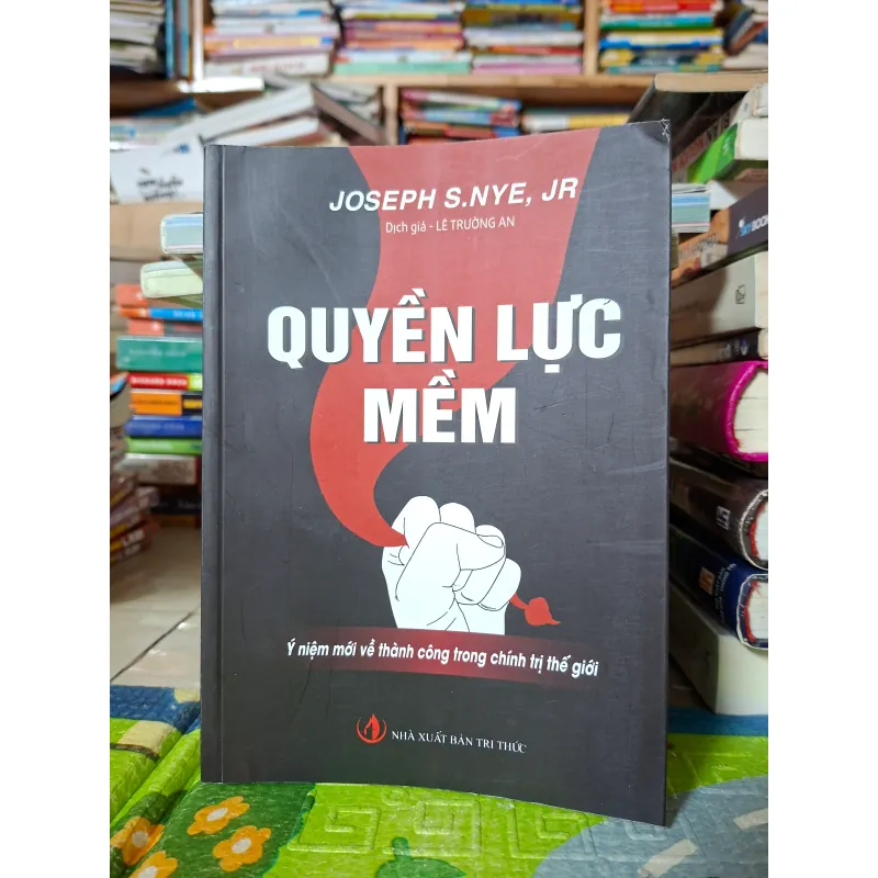 Quyền lực mềm: Ý niệm mới về thành công trong chính trị thế giới 798557
