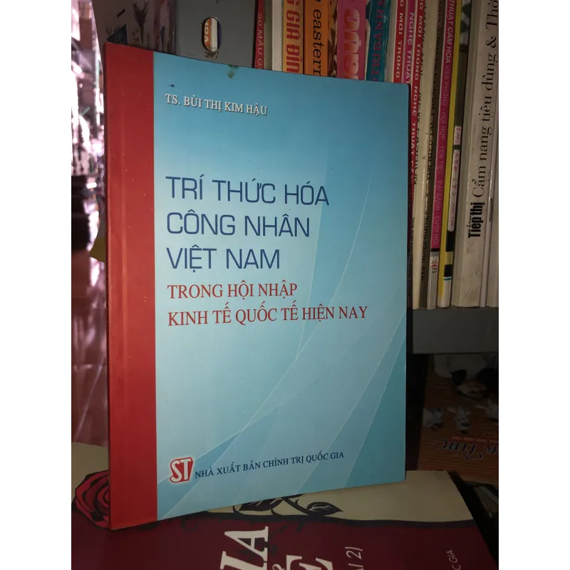 Trí thức hoá công nhân Việt Nam trong hội nhập kinh tế quốc tế  hiện nay  608021