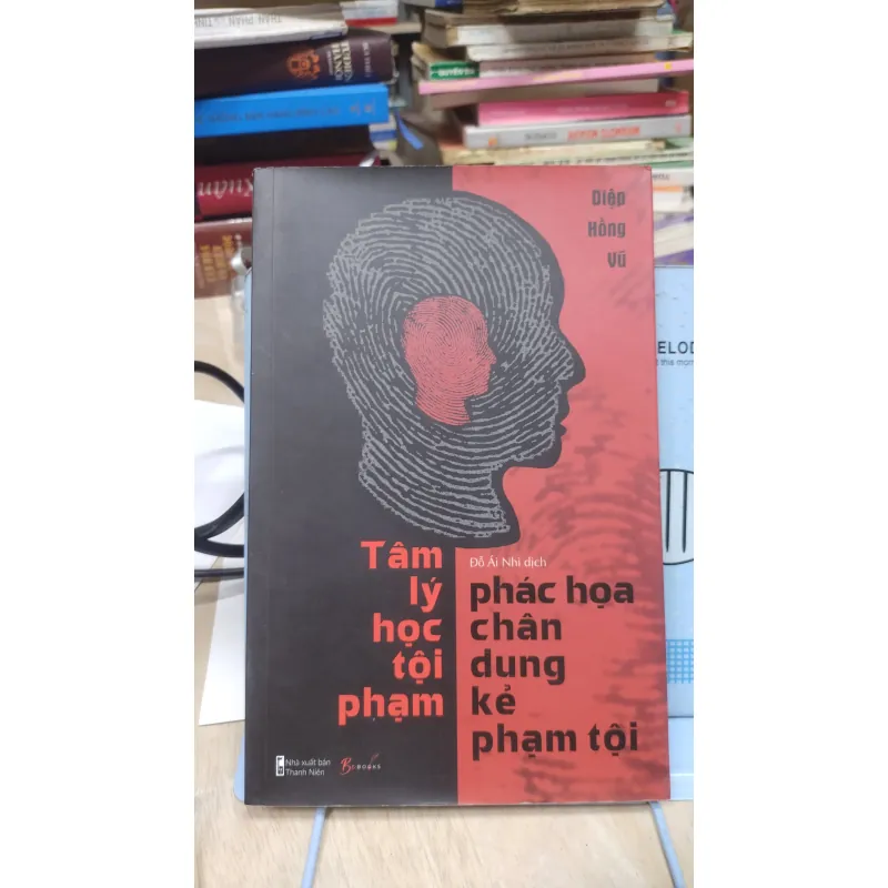 Sách: Tâm lý học tội phạm - Phác hoạ chân dung kẻ phạm tội - TG: Diệp Hồng Vũ (B3) 1037416