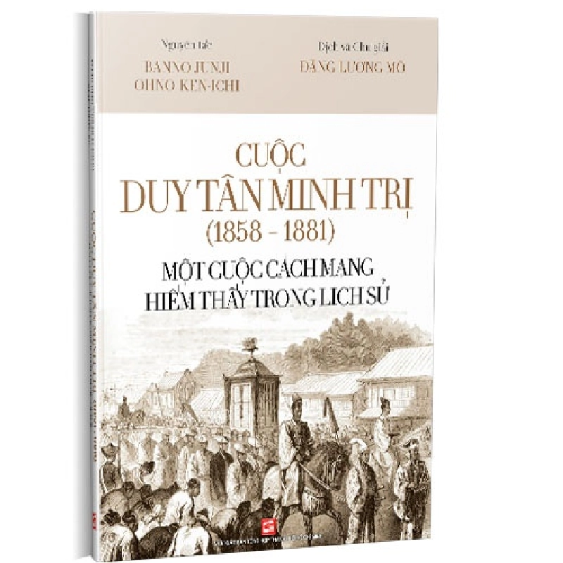 Cuộc Duy Tân Minh Trị (1858 - 1881) - Một cuộc cách mạng hiếm thấy trong lịch sử mới 100% Banno Junji; Ohno Ken-ichi 2021 HCM.PO 177000