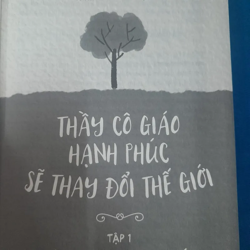 Thầy cô giáo hạnh phúc thay đổi thế giới. Tập 1 Cẩm nang hạnh phúc 574405