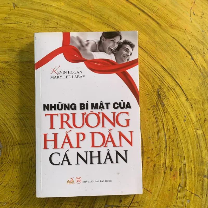 NHỮNG BÍ MẬT CỦA TRƯỜNG HẤP DẪN CÁ NHÂN - KEVIN HOGAN & MARY LEE LABAY 991240