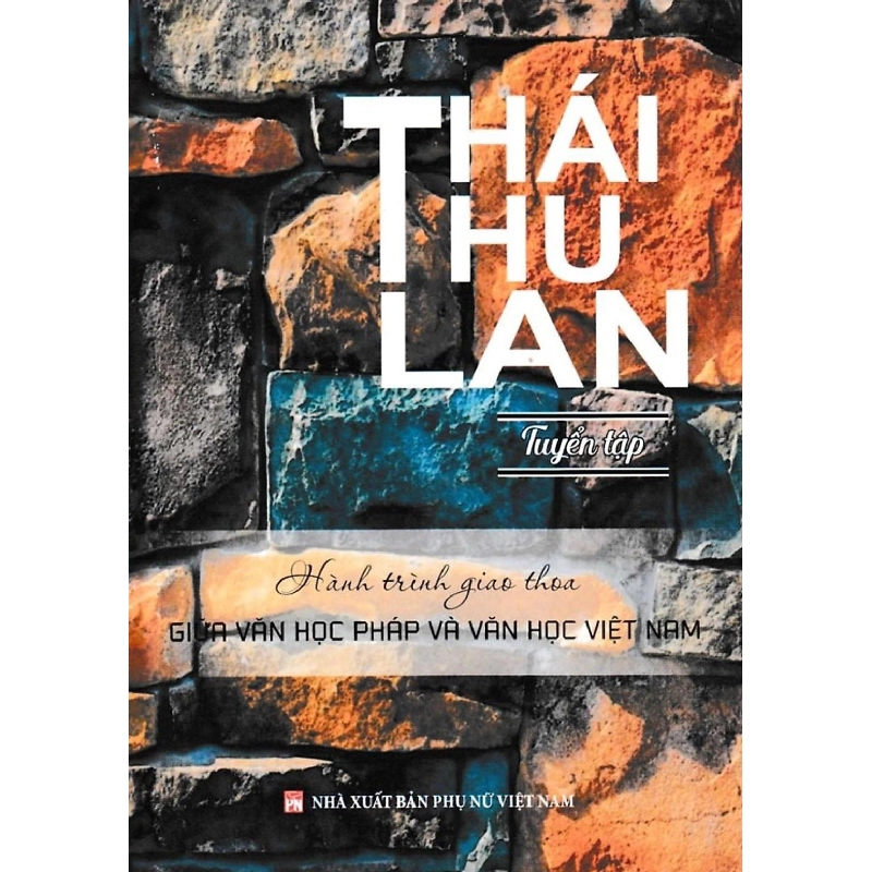 Tuyển tập hành trình giao thoa giữa văn học Pháp và văn học Việt Nam - Thái Thu Lan STB3280 Văn học 535357