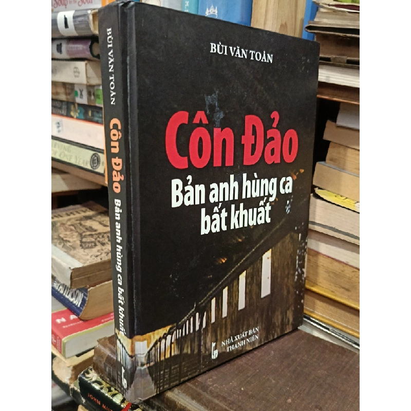 CÔN ĐẢO: Bản anh hùng ca bất khuất - Bùi Văn Toản 449090