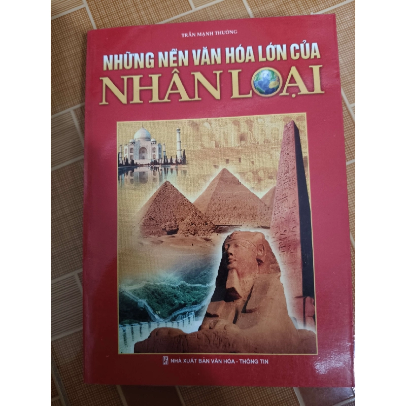 Những nền văn hóa lớn của nhân loại - 2010 - 495 trang - LỊCH SỬ - CHÍNH TRỊ - TRIẾT HỌC - ANTQ2911-13 712596