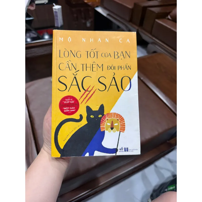 LÒNG TỐT CỦA BẠN CẦN THÊM ĐÔI PHẦN SẮC SẢO – MỘ NHAN CA- K3 1003750