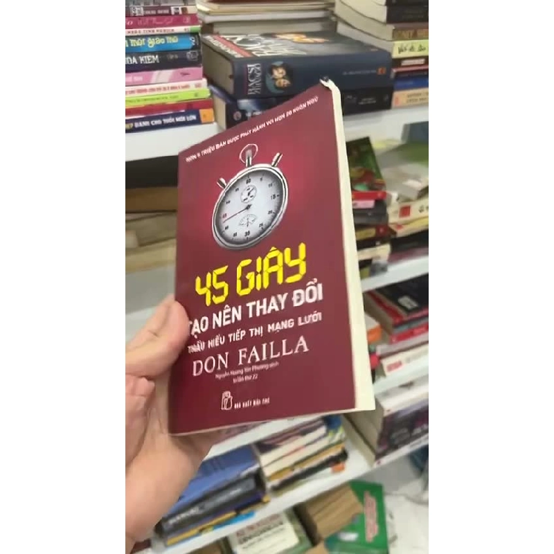 45 Giây Tạo Nên Thay Đổi: Thấu Hiểu Tiếp Thị Mạng Lưới của Don Failla - BT 1025279