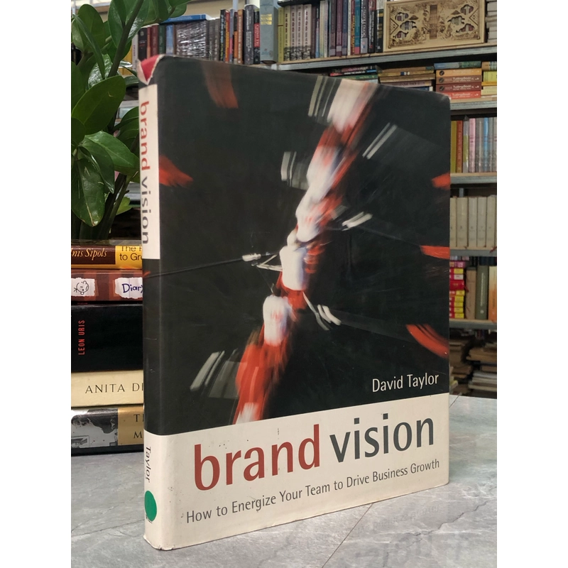 BRAND VISION: HOW TO ENERGIZE YOUR TEAM TO DRIVE BUSINESS GROWTH 356860