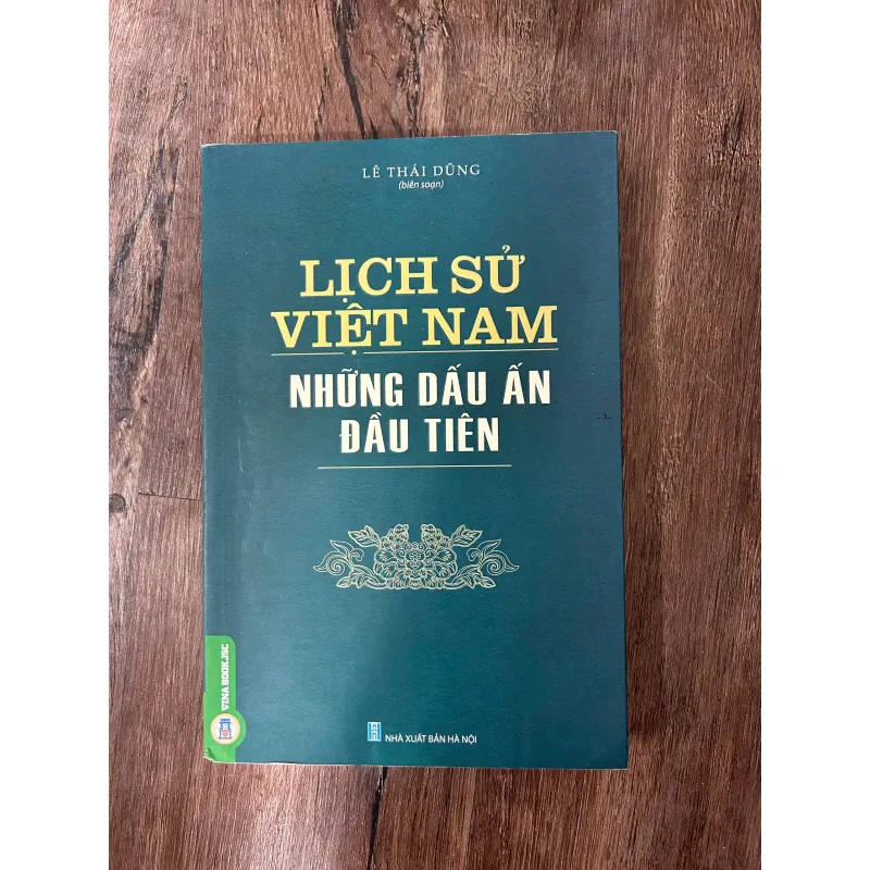Lịch sử Việt Nam – Những dấu ấn đầu tiên – Lê Thái Dũng (biên soạn) 739728