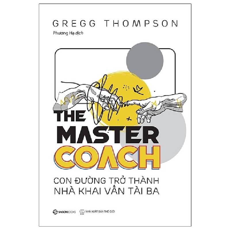 The Master Coach: Con Đường Trở Thành Nhà Khai Vấn Tài Ba - Gregg Thompson 114634