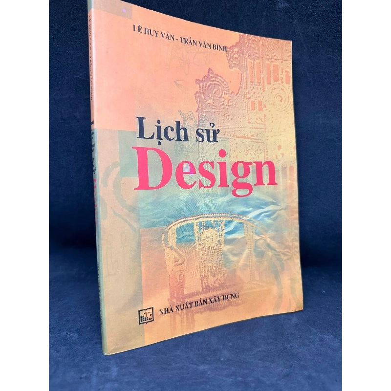 [Phiên Chợ Sách Cũ] Lịch Sử Design, Mới 80% (ố vàng), 2011 - Lê Huy Văn & Trần Văn Bình S0204-SBM 1005625