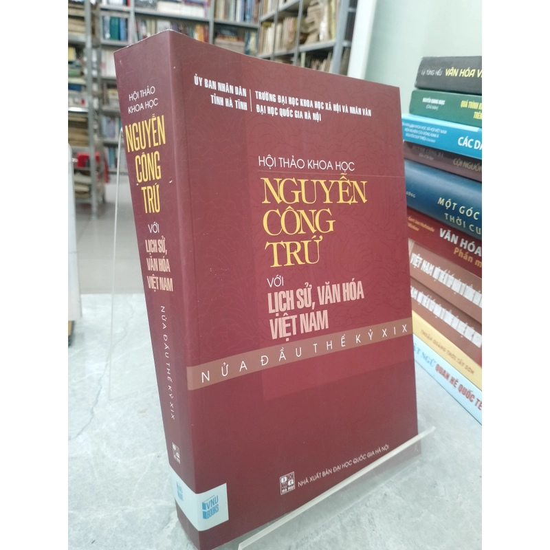 HỘI THẢO KHOA HỌC NGUYỄN CÔNG TRỨ VỚI LỊCH SỬ, VĂN HOÁ VIỆT NAM NỬA ĐẦU THẾ KỶ XIX 531608