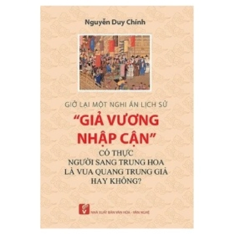 Giở Lại Một Nghi Án Lịch Sử: "Giả Vương Nhập Cận" - Có Thực Người Sang Trung Hoa Là Vua Quang Trung Giả Hay Không? - Nguyễn Duy Chính 404352