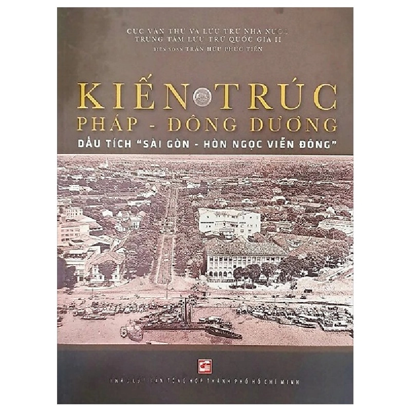 Kiến Trúc Pháp-Đông Dương - Dấu Tích "Sài Gòn-Hòn Ngọc Viễn Đông" (2025) - Trần Hữu Phúc Tiến 699734
