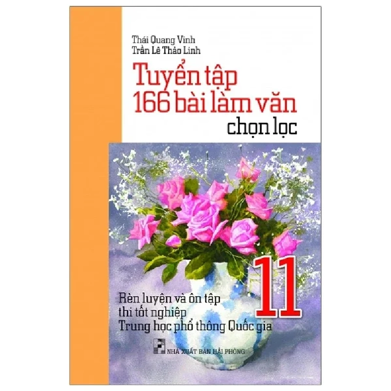 Tuyển Tập 166 Bài Làm Văn Chọn Lọc Lớp 11 - Rèn Luyện Và Ôn Tập Thi Tốt Nghiệp THPT Quốc Gia - Thái Quang Vinh, Trần Lê Thảo Linh ASB.PO Oreka Blogmeo 230225 389615