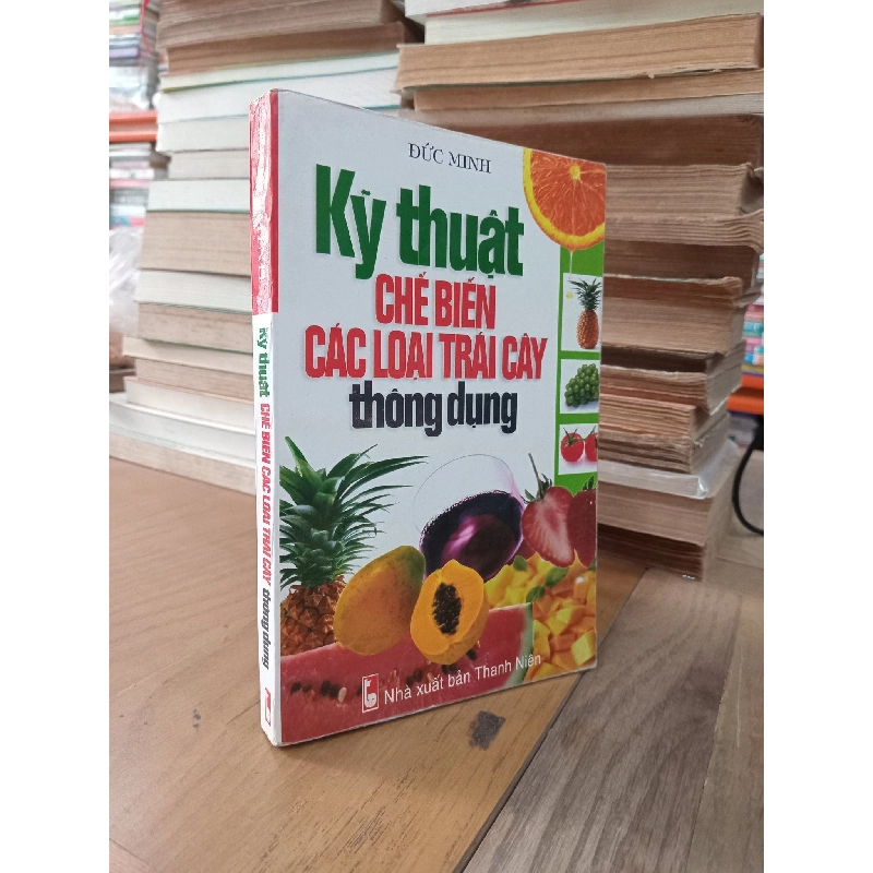 Kỹ thuật chế biến các loại trái cây thông dụng - Đức Minh 1017829