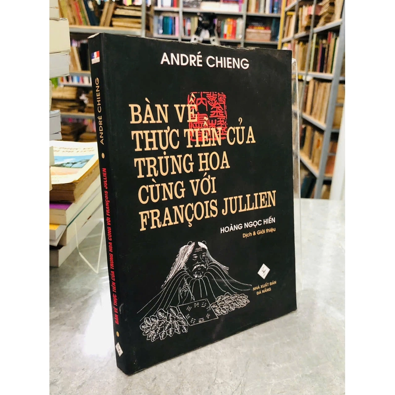 BÀN VỀ THỰC TIỄN CỦA TRUNG HOA CỪNG VỚI FRANCOIS JULLIEN - ANDRÉ CHIENG 540425