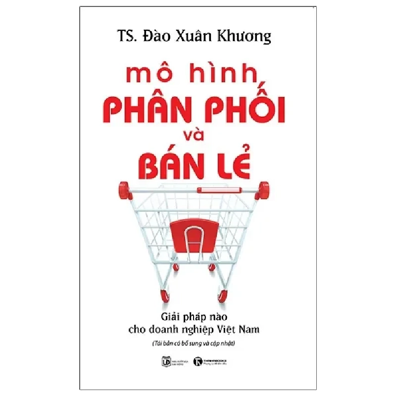 Mô Hình Phân Phối Và Bán Lẻ - Giải Pháp Nào Cho Doanh Nghiệp Việt Nam (2021) - TS Đào Xuân Khương 788698