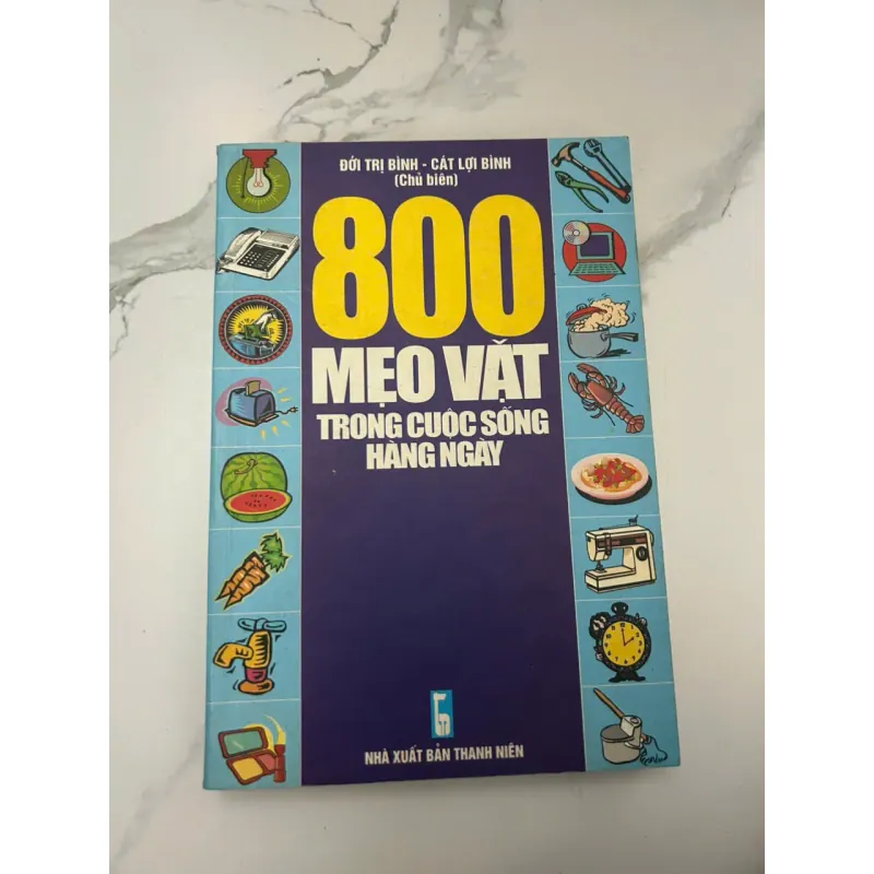 800 MẸO VẶT TRONG CUỘC SỐNG HÀNG NGÀY - Đới Trí Bình, Cát Lợi Bình (Chủ biên) 654347