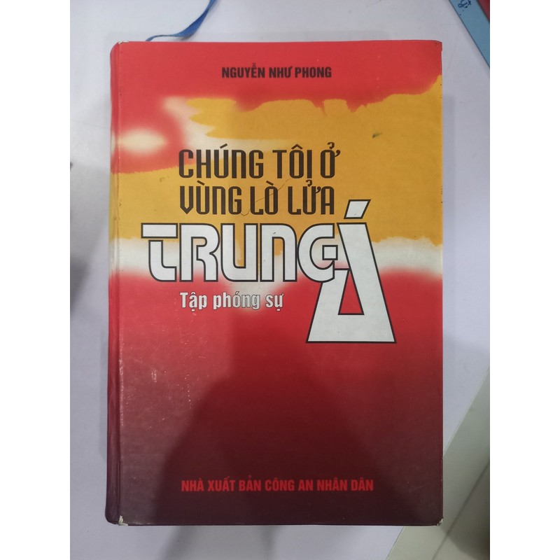 Chúng tôi ở lò lửa Trung Á - Tác giả Nguyễn Như Phong 147083