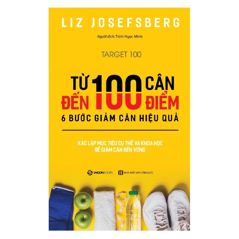 Từ 100 cân đến 100 điểm: 6 bước giảm cân hiệu quả - Liz Josefsberg2018 New 100% HCM.PO 32382