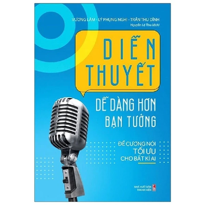 Diễn Thuyết Dễ Dàng Hơn Bạn Tưởng - Đề Cương Nói Tối Ưu Cho Bất Kỳ Ai - Vương Lâm, Lý Phụng Nghi, Trần Thu Dĩnh 179842