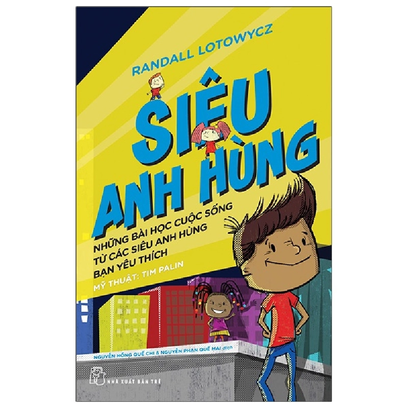 Siêu anh hùng - Những bài học cuộc sống từ các siêu anh hùng bạn yêu thích - Randall Lotowycz, Mỹ thuật: Tim Palin 2022 New 100% HCM.PO 47855