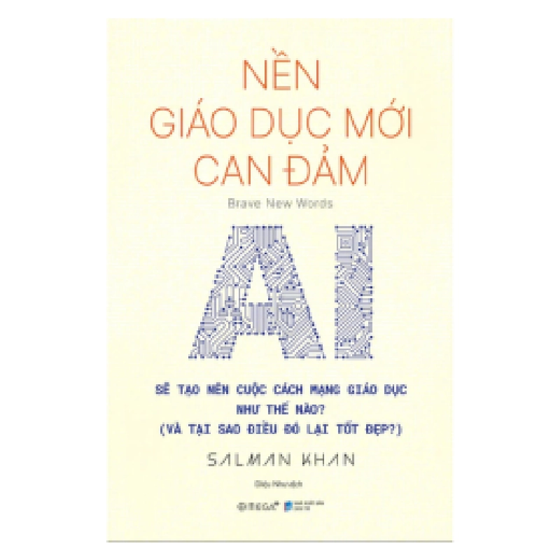 Nền Giáo Dục Mới Can Đảm - Brave New Words - AI Sẽ Tạo Nên Cuộc Cách Mạng Giáo Dục Như Thế Nào (Và Tại Sao Điều Đó Lại Tốt Đẹp?) - Salman Khan ASB.PO Oreka Blogmeo 230225 389932
