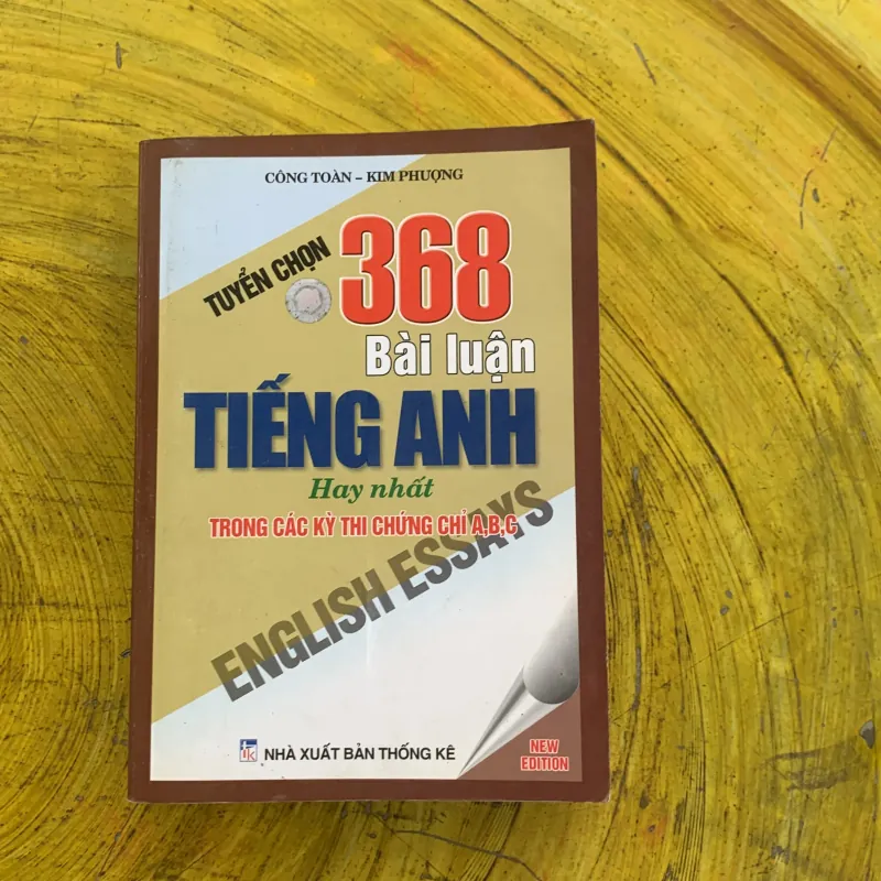TUYỂN CHỌN 368 BÀI LUẬN TIẾNG ANH HAY NHẤT TRONG CÁC KỲ THI CHỨNG CHỈ A, B, C 797836