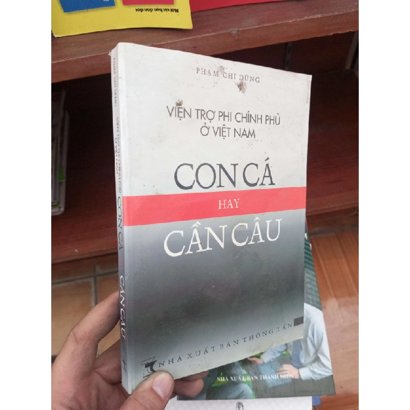 Viện trợ phi chính phủ ở Việt Nam con cá hay cần câu - Chí Dũng 2006 Lịch sử Việt Nam VAVO-AK19 935881