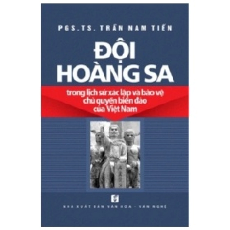 Đội Hoàng Sa Trong Lịch Sử Xác Lập Và Bảo Vệ Chủ Quyền Biển Đảo - TS Trần Nam Tiến 356079