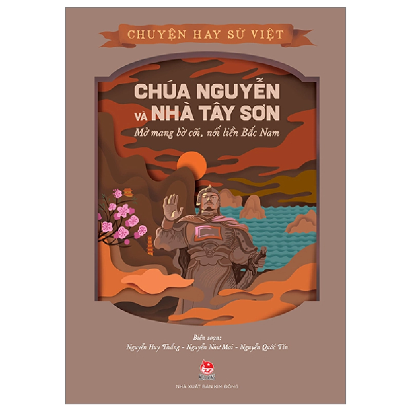 Chuyện Hay Sử Việt - Chúa Nguyễn Và Nhà Tây Sơn - Mở Mang Bờ Cõi, Nối Liền Bắc Nam - Nguyễn Như Mai, Nguyễn Quốc Tín, Nguyễn Huy Thắng (Mới 100%) Kiến thức bách khoa, NXB Kim Đồng - SÁCH ĐẠI HỌC 482658