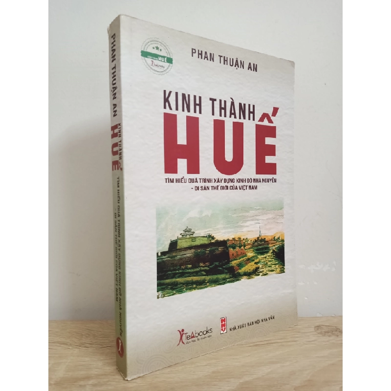 [Phiên Chợ Sách Cũ] Kinh Thành Huế - Tìm Hiểu Quá Trình Xây Dựng Kinh Đô Nhà Nguyễn - Di Sản Thế Giới Của Việt Nam (2017) - Phan Thuận An S1507 506306