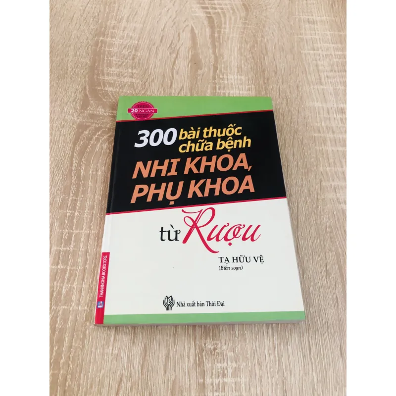 300 BÀI THUỐC CHỮA BỆNH NHI KHOA, PHỤ KHOA TỪ RƯỢU 973641