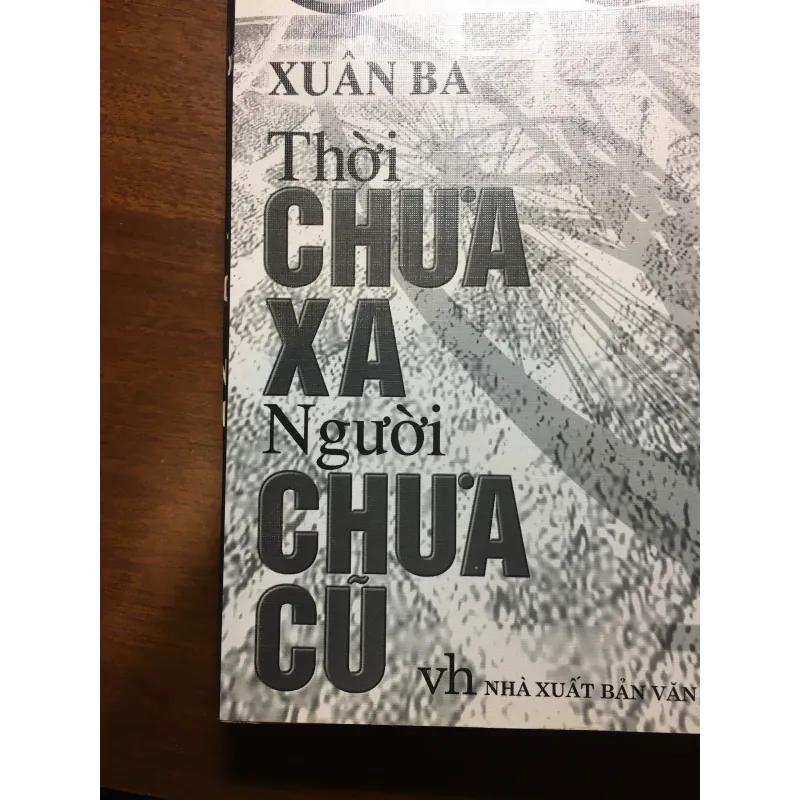[PHÓNG SỰ - HIẾM] Thời chưa xa Người chưa cũ - Xuân Ba 570981