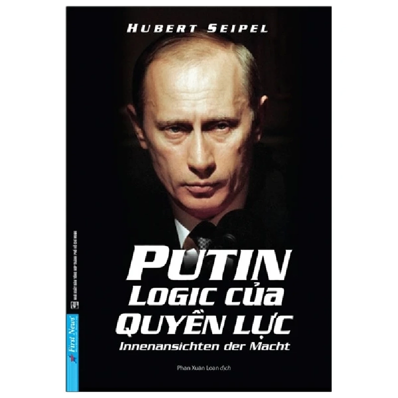 Putin Logic Của Quyền Lực - Hubert Seipel - 2020 - First News, Danh nhân tự truyện 777511