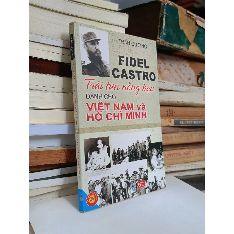 Fidel Castro: Trái tim nồng hậu dành cho Việt Nam vfa Hồ Chí Minh - Trần Đương 530335