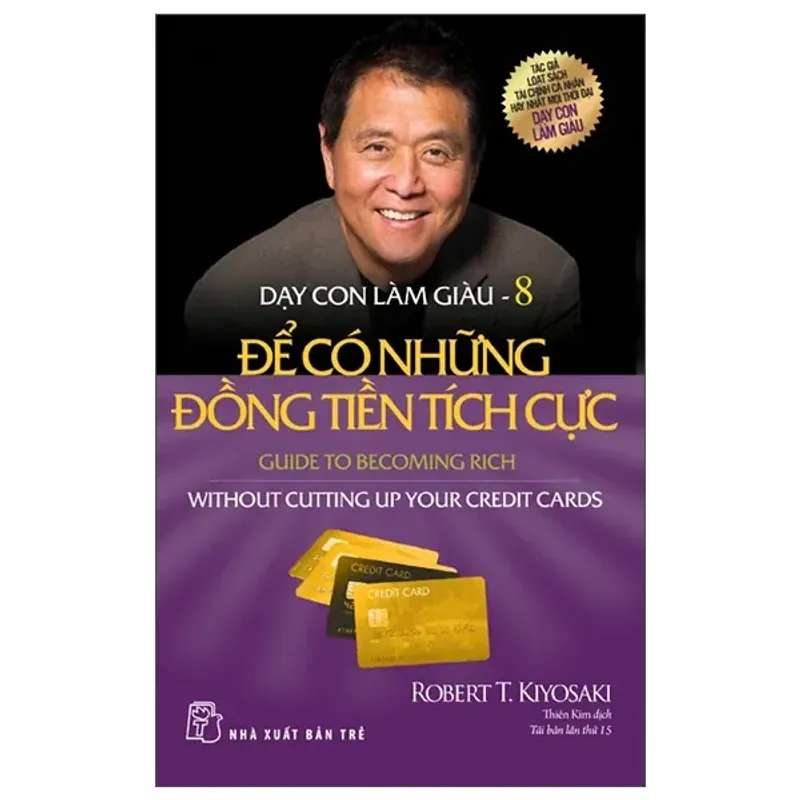 Sách - Dạy Con Làm Giàu 08: Để Có Những Đồng Tiền Tích Cực - Robert T Kiyosaki 701299