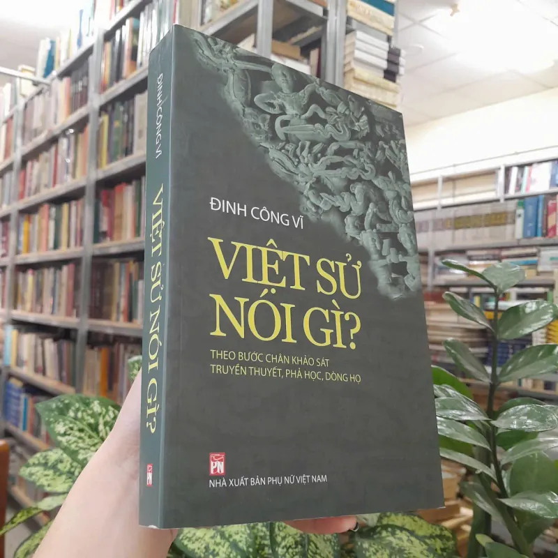 VIỆT SỬ NÓI GÌ?  - ĐINH CÔNG VĨ 558689