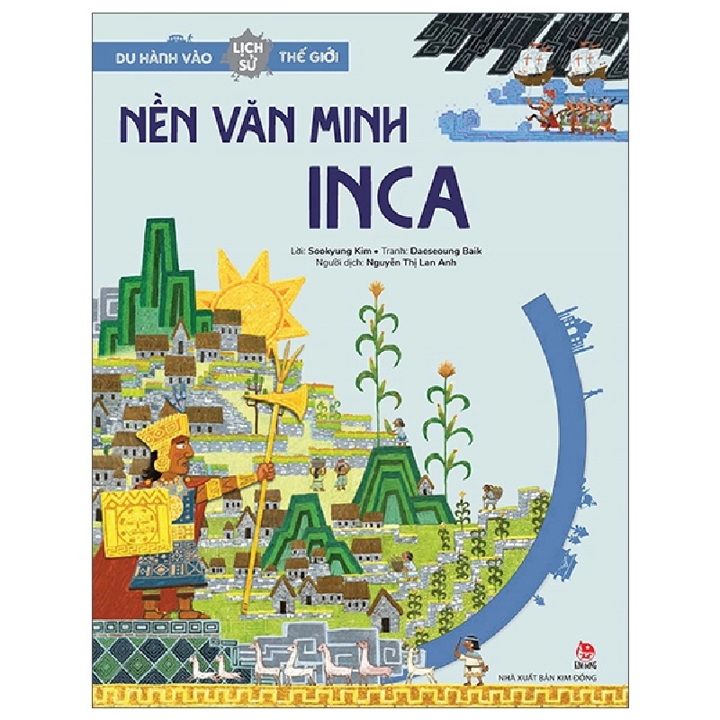Du Hành Vào Lịch Sử Thế Giới - Nền Văn Minh Inca - Sookyung Kim, Daeseoung Baik (Mới 100%) Kiến thức bách khoa, NXB Kim Đồng - SÁCH ĐẠI HỌC 481655