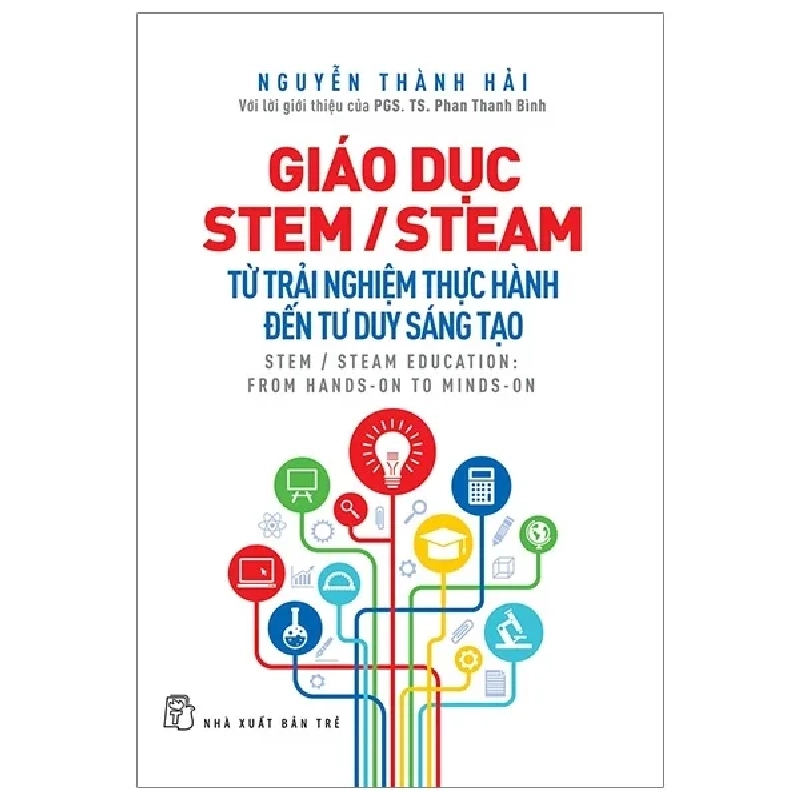 Giáo Dục STEM/ STEAM - Từ Trải Nghiệm Thực Hành Đến Tư Duy Sáng Tạo - Nguyễn Thành Hải (Mới 100%) Sách giáo dục, NXB Trẻ - SÁCH ĐẠI HỌC 483148