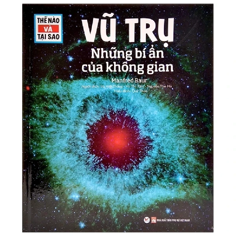 Thế Nào Và Tại Sao - Vũ Trụ - Những Bí Ẩn Của Không Gian (Bìa Cứng) - Manfred Baur 279771