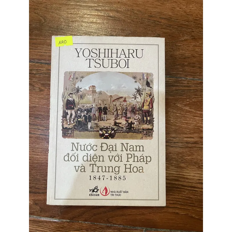 Nước Đại Nam đối diện với Pháp và Trung Hoa 1847-1885 (8) 1005358