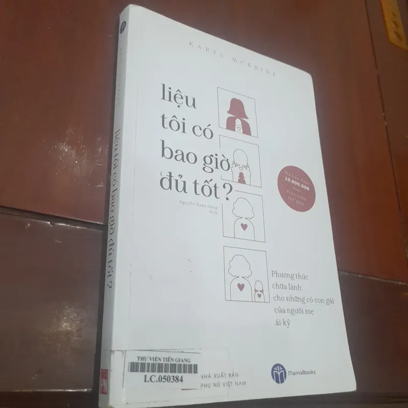 Karyl Mcbride - LIỆU TÔI CÓ BAO GIỜ ĐỦ TỐT, pp chữa lành cho con gái của người mẹ ái kỷ 591710