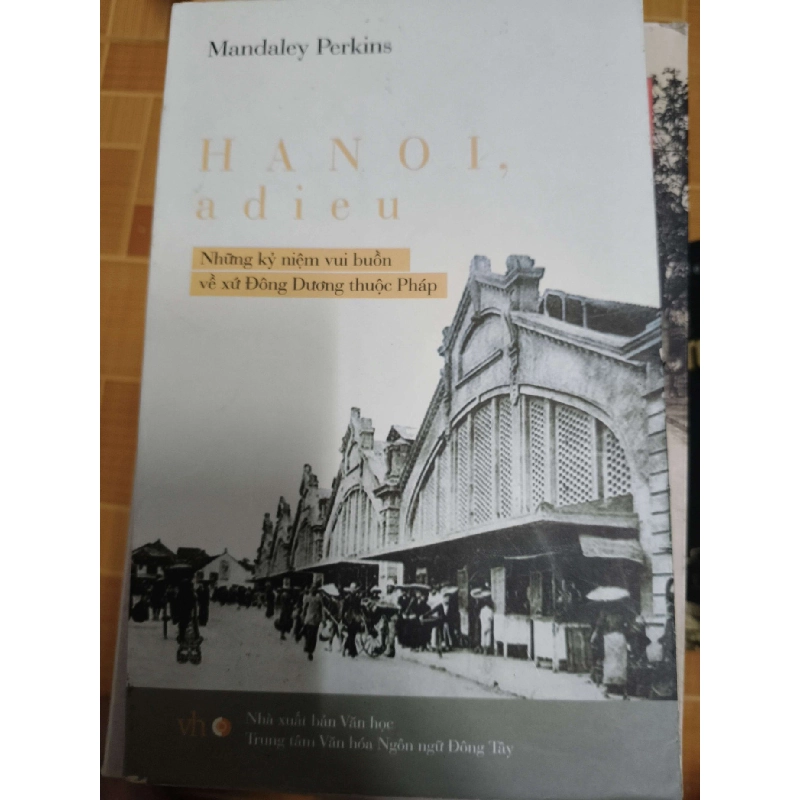 Những kỷ niệm vui buồn về xứ Đông Dương thuộc pháp (Ha Noi adieu) - 2013 - 418 trang LỊCH SỬ - CHÍNH TRỊ - TRIẾT HỌC ANTQ1301 910014